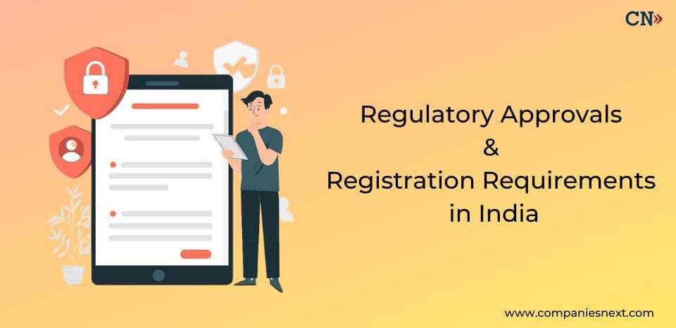 Regulatory approvals & Registration Requirements in India
